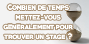 SONDAGE DE LA SEMAINE : Combien de temps mettez-vous pour un trouver un stage ?