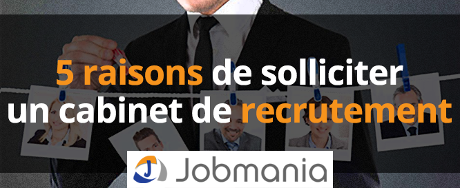 5 raisons de solliciter un cabinet de recrutement