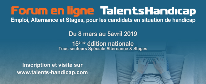 15ème édition nationale spéciale Alternance et Stages  du forum en ligne Talents Handicap du 8 mars au 5 avril 2019 