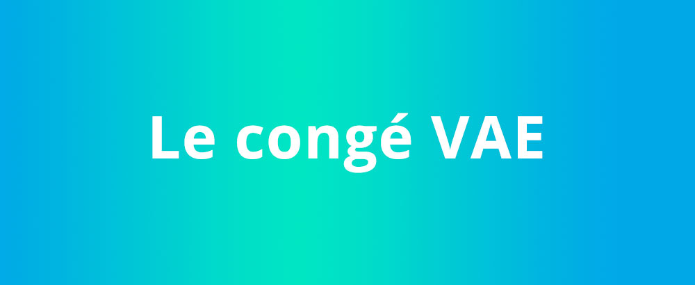 LE congé VAE